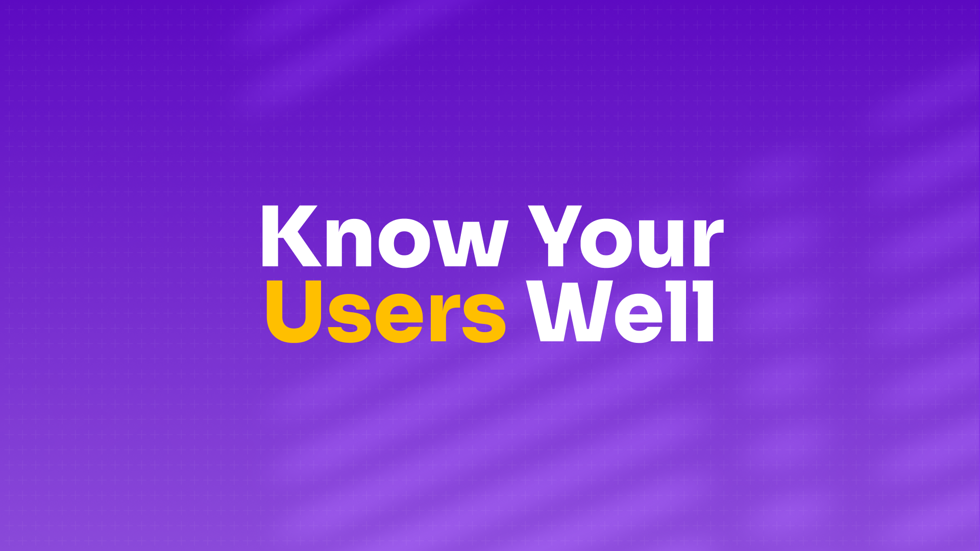 Understanding Users : အသုံးပြုသူများအား နားလည်ခြင်း