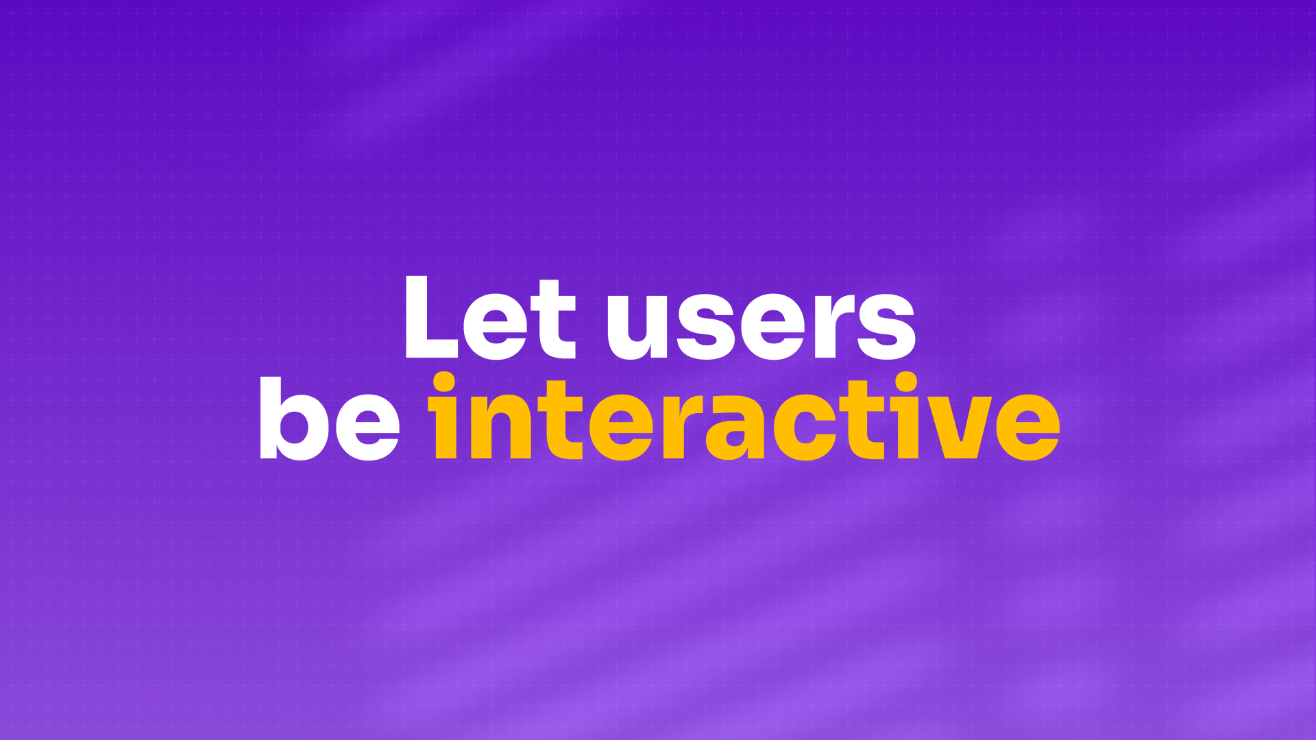 Let Users be Interactive : စိတ်ပါလက်ပါ အသုံးပြုခြင်း